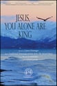 Jesus, You Alone Are King SATB choral sheet music cover